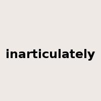 inarticulately是什么意思