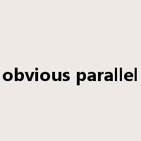 obvious parallel是什么意思