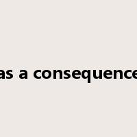 as a consequence是什么意思