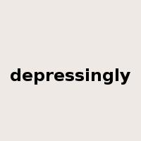 depressingly是什么意思