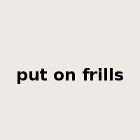 put on frills是什么意思