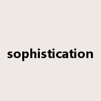 sophistication是什么意思