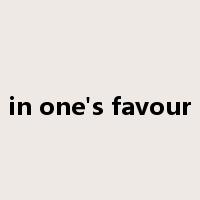 in one's favour是什么意思