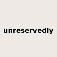 unreservedly是什么意思