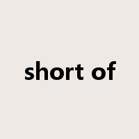 short of是什么意思