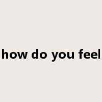 how do you feel是什么意思