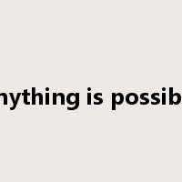 anything is possible是什么意思