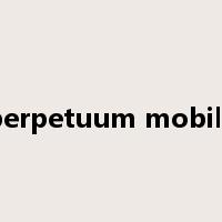 perpetuum mobile是什么意思