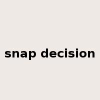 snap decision是什么意思