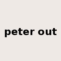 peter out是什么意思