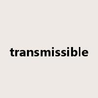 transmissible是什么意思