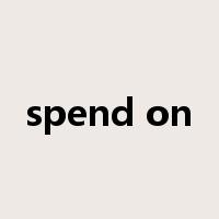 spend on是什么意思