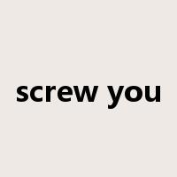 screw you是什么意思