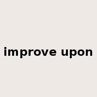 improve upon是什么意思