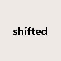 shifted是什么意思