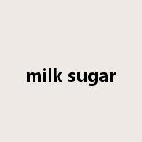 milk sugar是什么意思