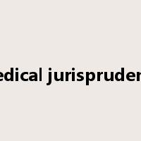 medical jurisprudence是什么意思