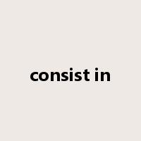 consist in是什么意思