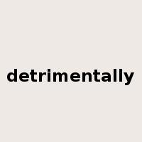 detrimentally是什么意思