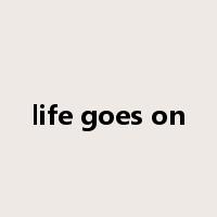 life goes on是什么意思