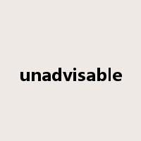 unadvisable是什么意思