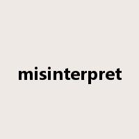 misinterpret是什么意思