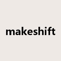 makeshift是什么意思