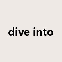 dive into是什么意思