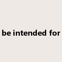 be intended for是什么意思