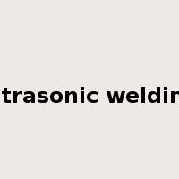 ultrasonic welding是什么意思