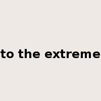 to the extreme是什么意思