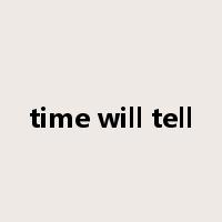 time will tell是什么意思