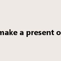 make a present of是什么意思