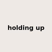 holding up是什么意思