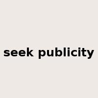 seek publicity是什么意思