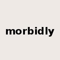 morbidly是什么意思