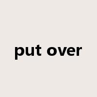 put over是什么意思