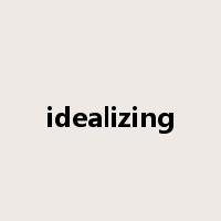 idealizing是什么意思