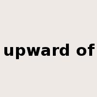 upward of是什么意思