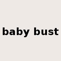 baby bust是什么意思