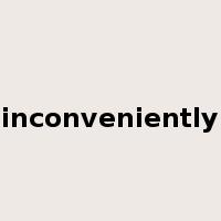 inconveniently是什么意思