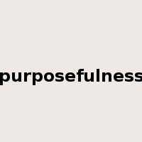 purposefulness是什么意思