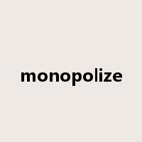 monopolize是什么意思