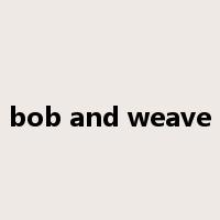 bob and weave是什么意思