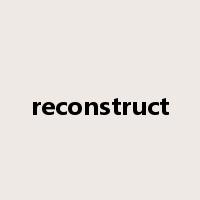 reconstruct是什么意思