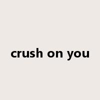 crush on you是什么意思