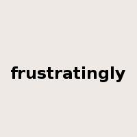 frustratingly是什么意思