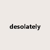 desolately是什么意思