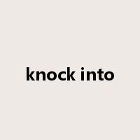 knock into是什么意思