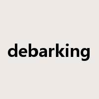 debarking是什么意思